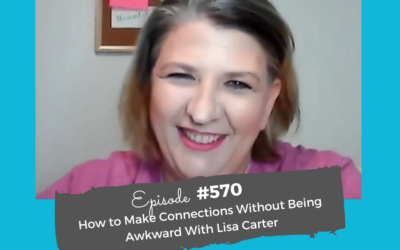 How to Make Connections Without Being Awkward With Lisa Carter #570