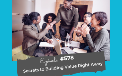 Secrets for Building Value Right Away #578