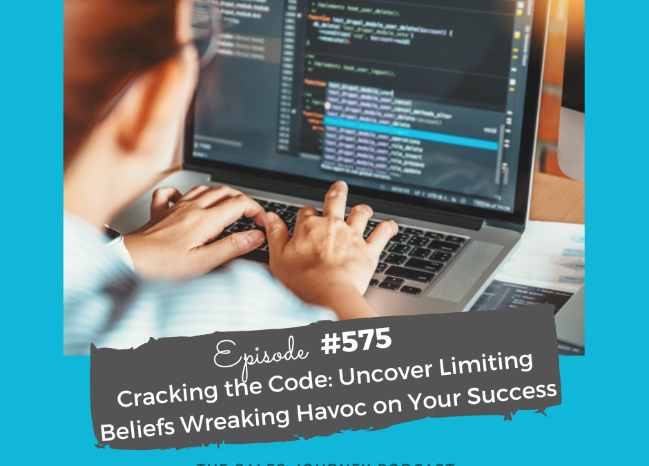 Cracking the Code: Uncover Limiting Beliefs Wreaking Havoc on Your Success #575