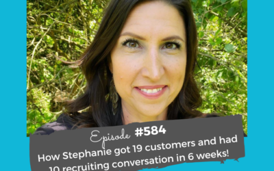 How Stephanie got 19 customers and had 10 recruiting conversation in 6 weeks! #584