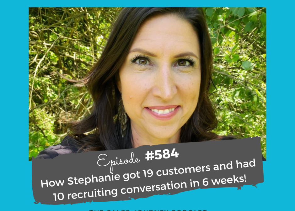 How Stephanie got 19 customers and had 10 recruiting conversation in 6 weeks! #584